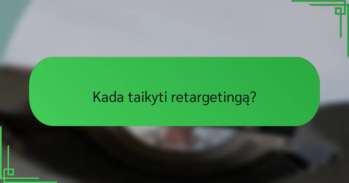 Kada taikyti retargetingą?