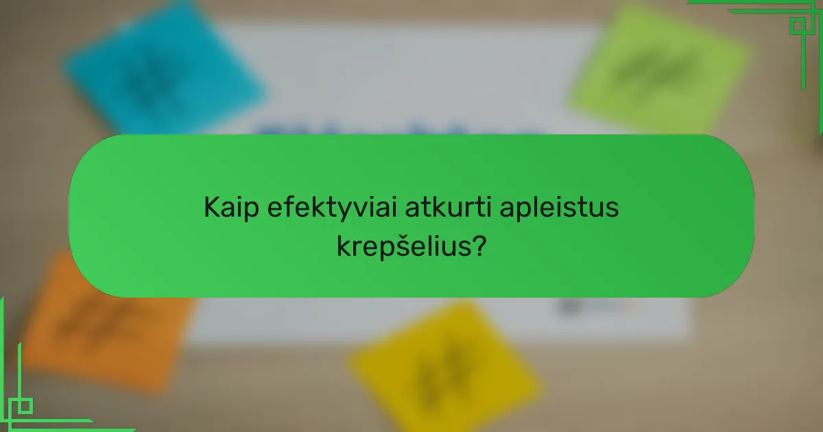 Kaip efektyviai atkurti apleistus krepšelius?