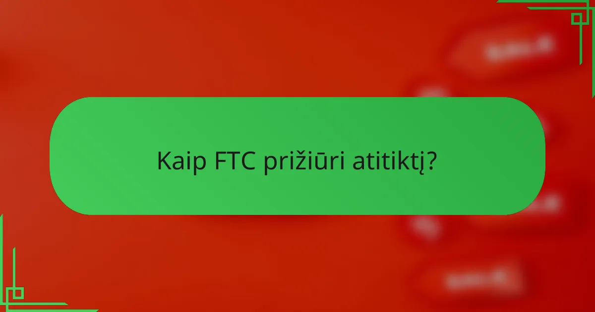 Kaip FTC prižiūri atitiktį?