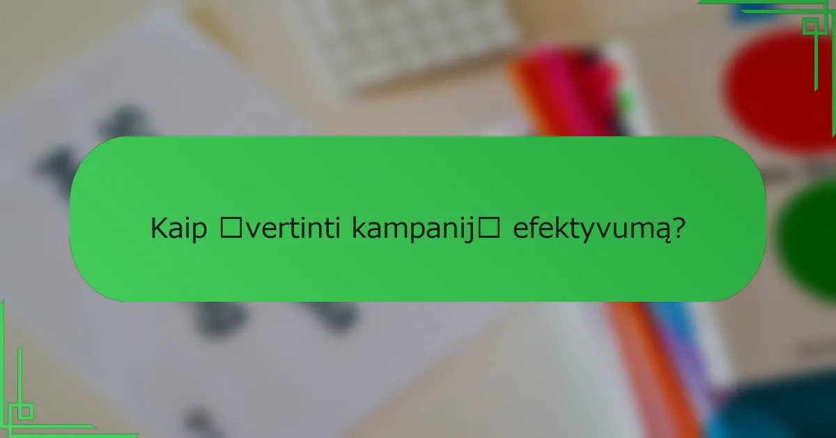 Kaip įvertinti kampanijų efektyvumą?