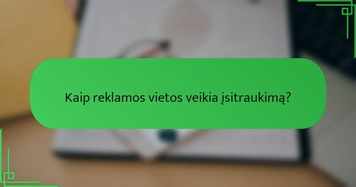 Kaip reklamos vietos veikia įsitraukimą?