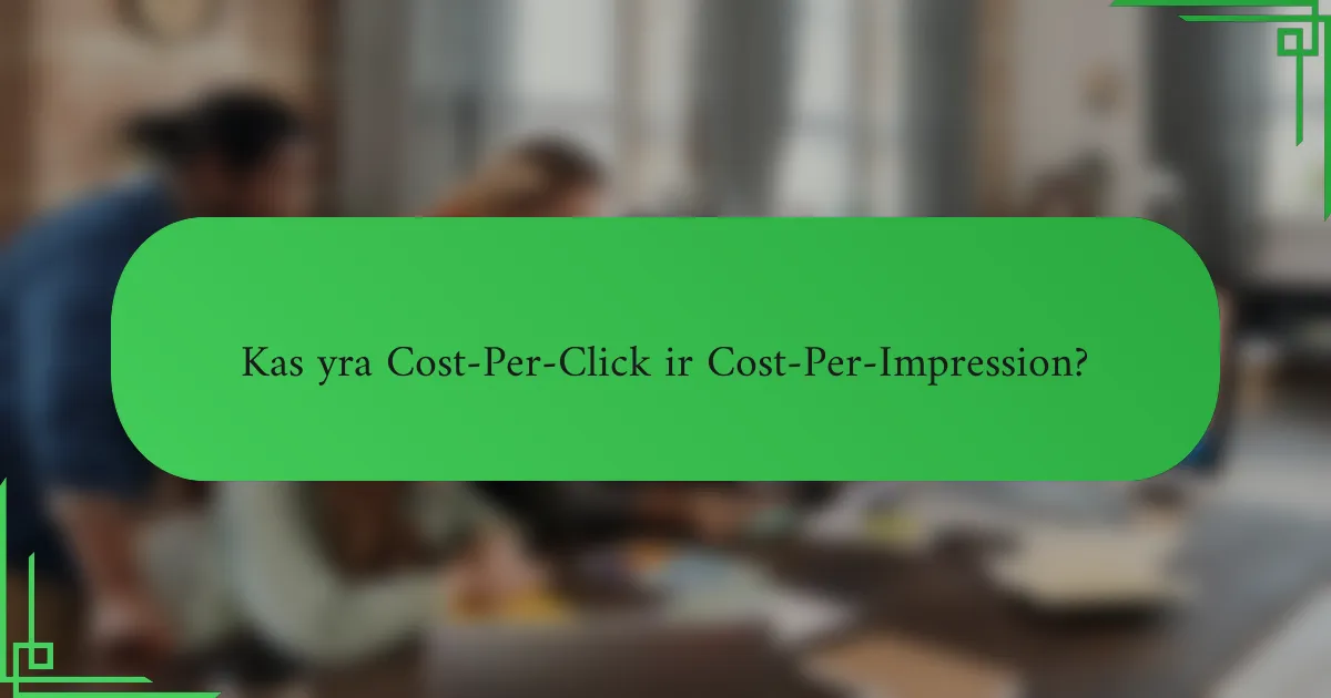 Kas yra Cost-Per-Click ir Cost-Per-Impression?