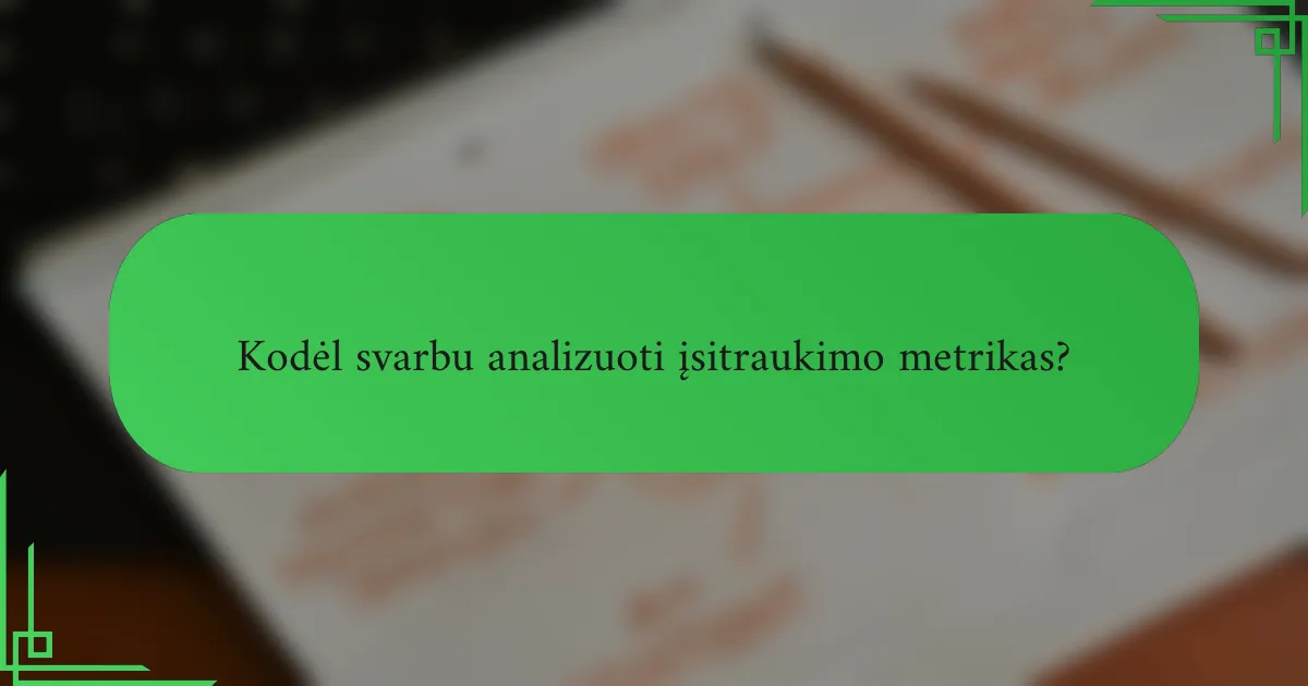 Kodėl svarbu analizuoti įsitraukimo metrikas?