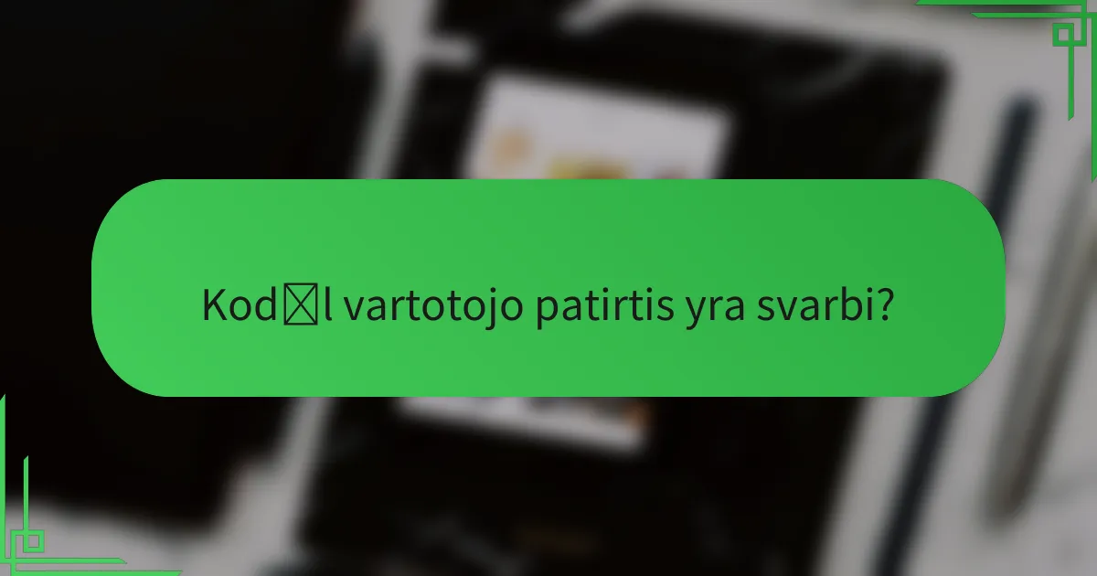 Kodėl vartotojo patirtis yra svarbi?