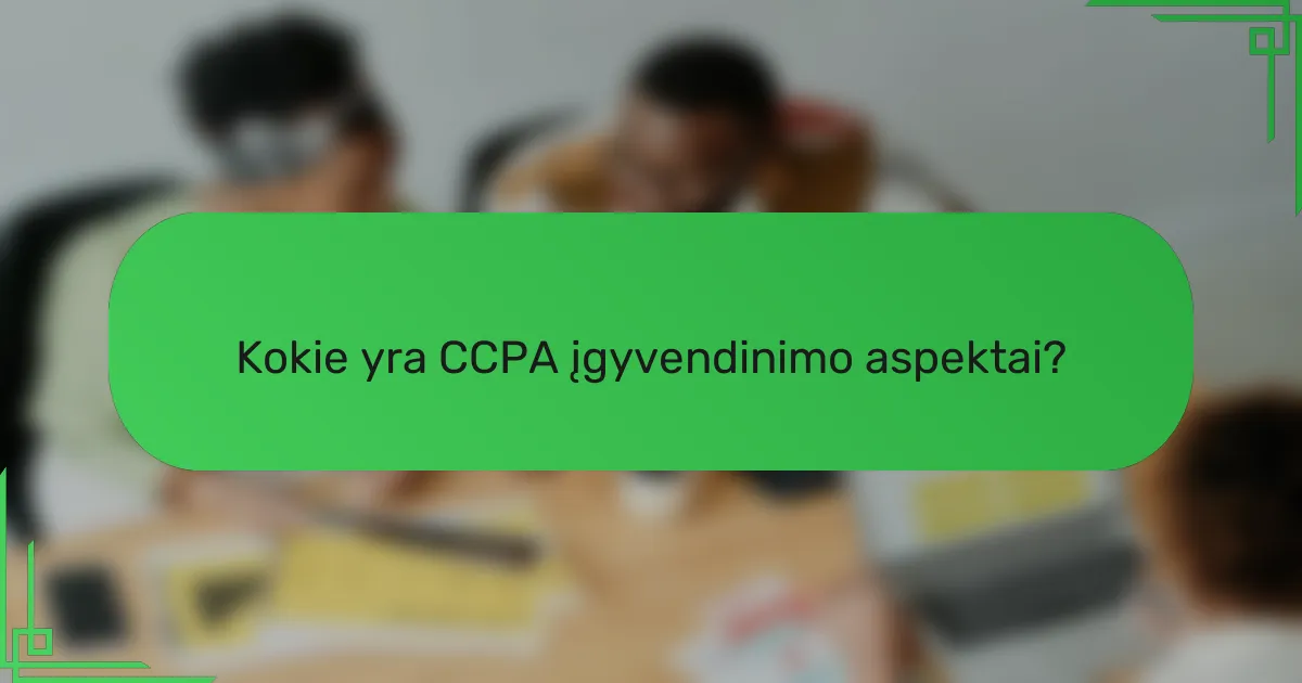 Kokie yra CCPA įgyvendinimo aspektai?