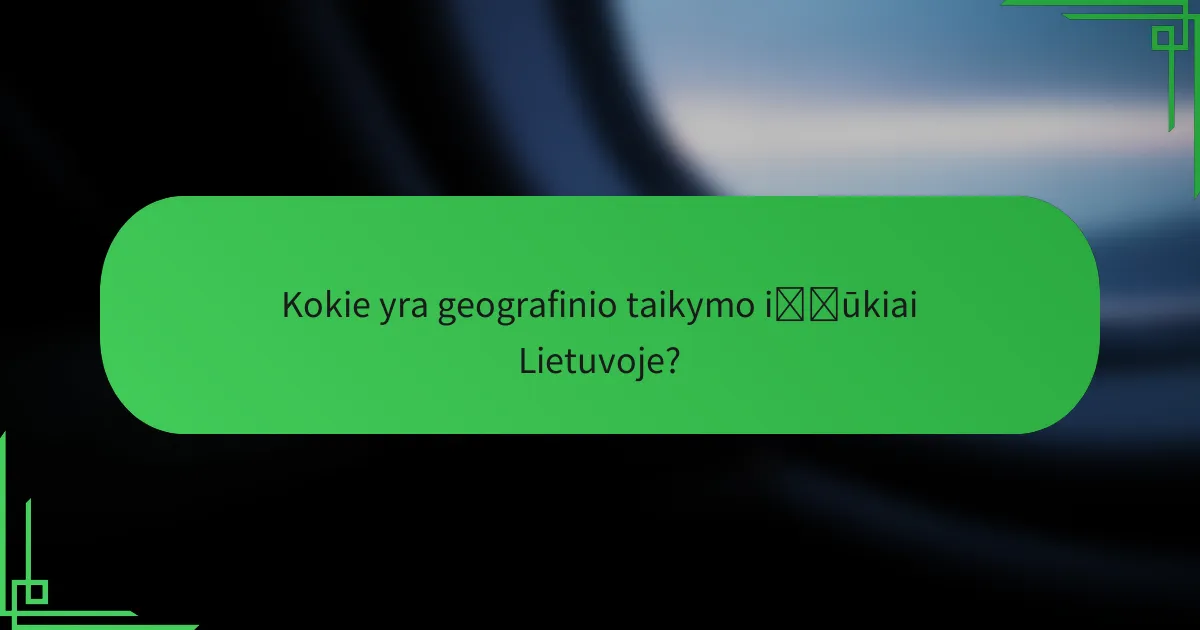 Kokie yra geografinio taikymo iššūkiai Lietuvoje?
