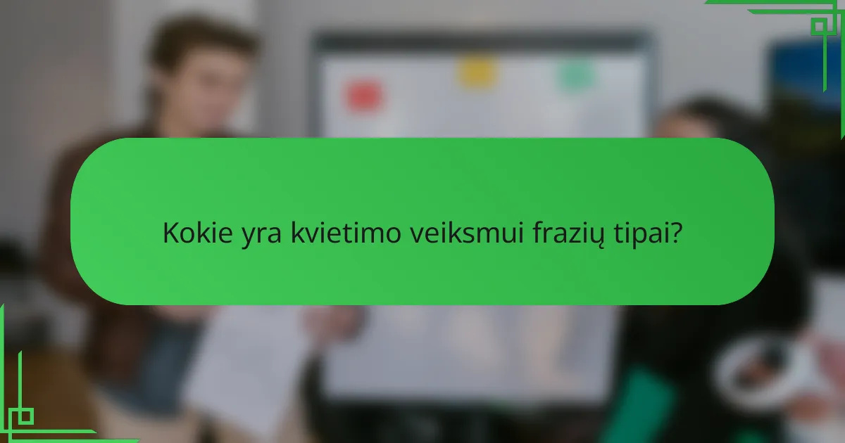 Kokie yra kvietimo veiksmui frazių tipai?