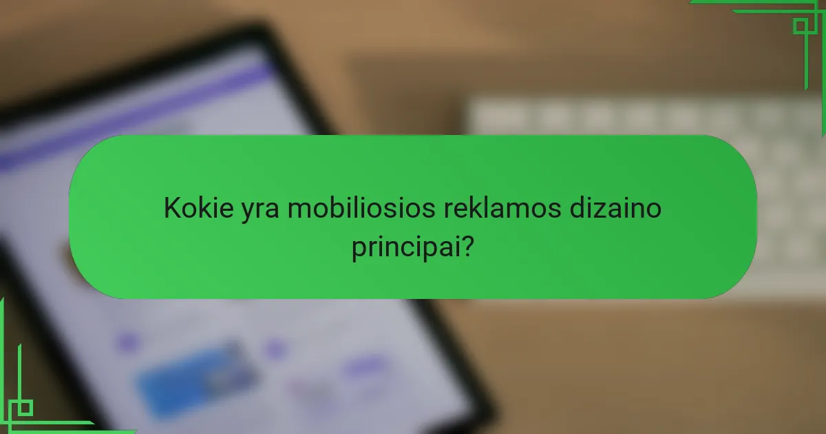 Kokie yra mobiliosios reklamos dizaino principai?