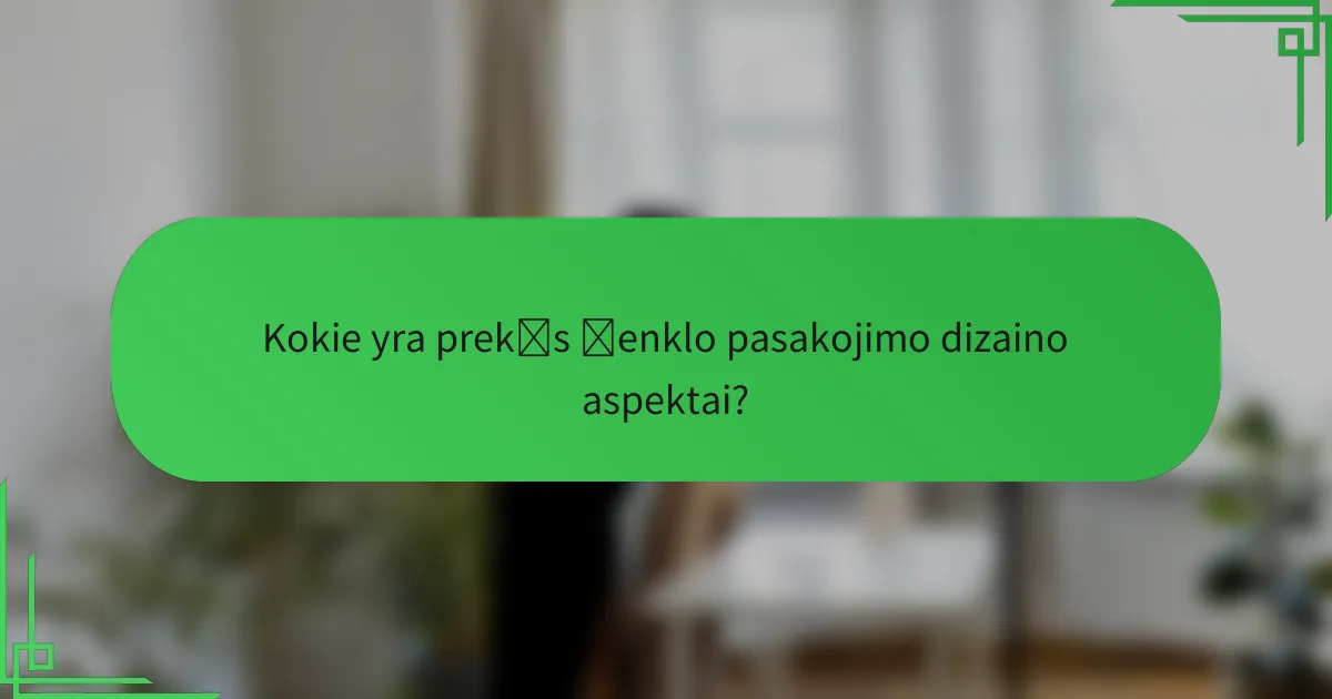 Kokie yra prekės ženklo pasakojimo dizaino aspektai?