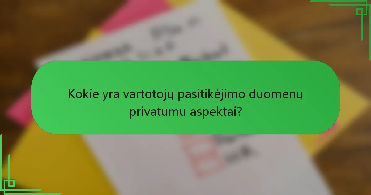 Kokie yra vartotojų pasitikėjimo duomenų privatumu aspektai?