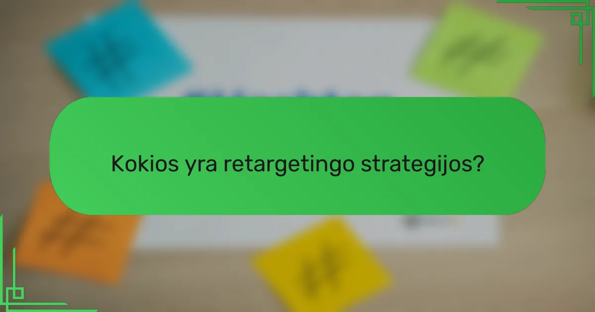 Kokios yra retargetingo strategijos?
