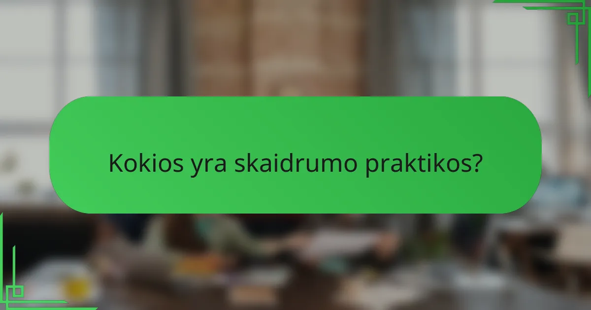 Kokios yra skaidrumo praktikos?